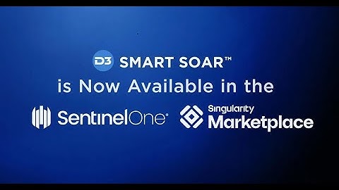 D3 Smart SOAR is Now Available in the SentinelOne Singularity Marketplace