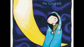 06 ◦ The Good Life - A Dim Entrance