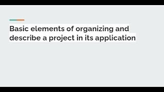 Basic elements of organizing and describe a project in its application