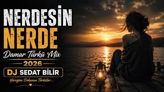 Nerdesin Nerde | Damar Türkü Mix 2026 - DJ Sedat BİLİR