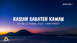 Kasiah Sabateh Kawan - David Iztambul Feat. Ovhi Firsty | Lirik Lagu Minang