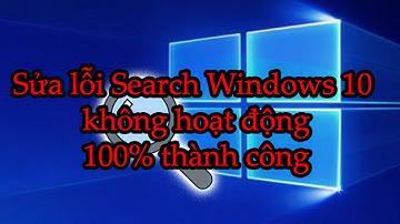 #41 Sửa lỗi Search Windows 10 không hoạt động, lỗi tìm kiếm không được