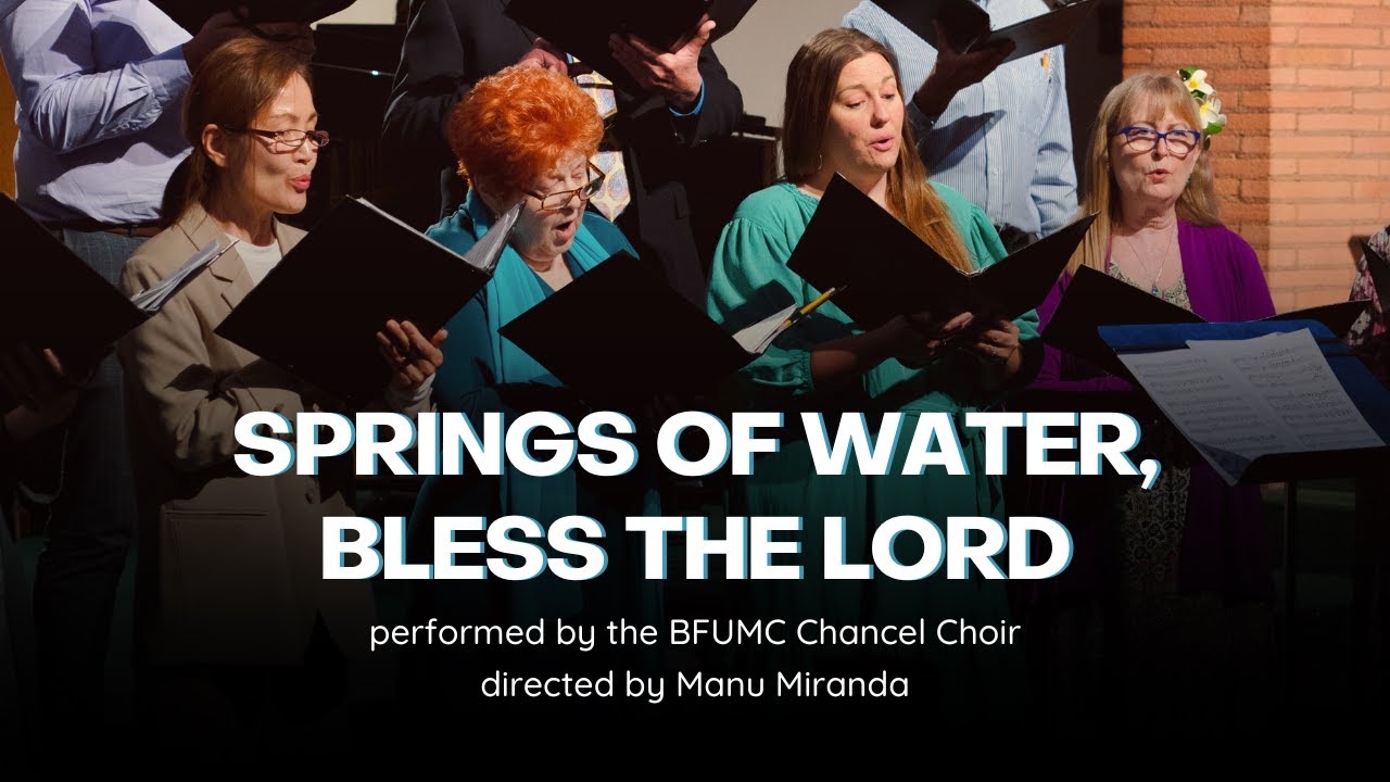 Springs of Water, Bless the Lord / performed by the BFUMC Chancel Choir