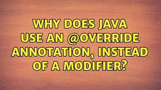 Why does java use an @Override annotation, instead of a modifier? (3 Solutions!!) Wealth