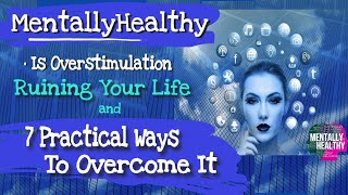 #mentallyhealthy • Is Overstimulation Ruining Your Life & 7 Practical Ways to Overcome It |Time Mgmt