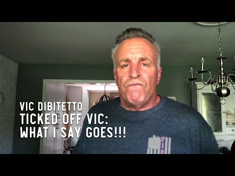 Ticked Off Vic: What I say goes!!!