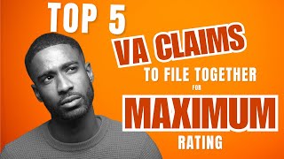 Top 5 VA Claims to File Together for MAXIMUM Rating