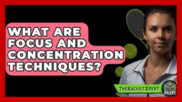What Are Focus And Concentration Techniques? - The Racket Xpert