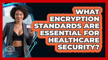 What Encryption Standards Are Essential For Healthcare Security? - SecurityFirstCorp.com