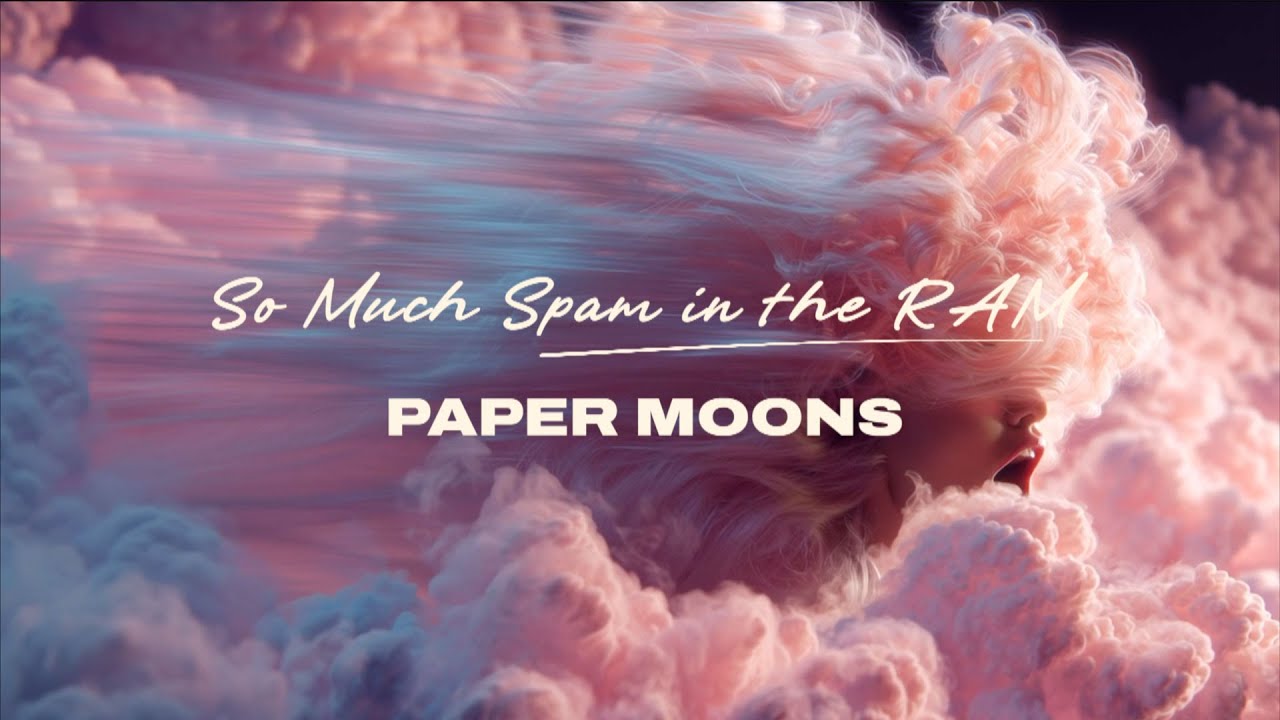 SO MUCH SPAM IN THE RAM – PAPER MOONS (Official Music Video)