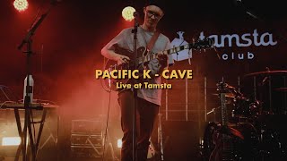 Pacific K - Cave (Light Variation) | Live at Tamsta