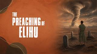The Preaching of Elihu [Job 32-37]