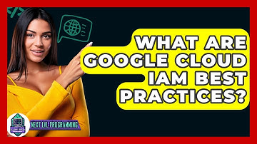 What Are Google Cloud IAM Best Practices? - Next LVL Programming