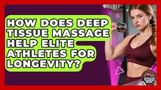 How Does Deep Tissue Massage Help Elite Athletes For Longevity? - Athletes Training Room