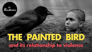 THE PAINTED BIRD... and its Relationship to Violence