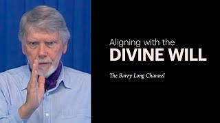 Aligning with the Divine Will | Video Archive | Barry Long