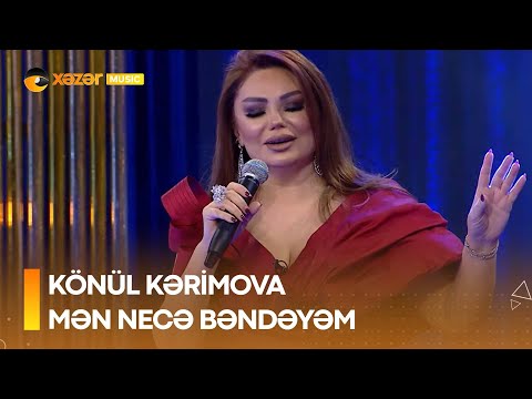 Könül Kərimova - Mən Necə Bəndəyəm