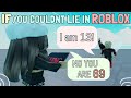 If you couldnt lie in roblox