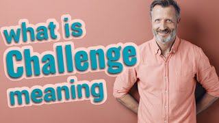 Challenge | Meaning of challenge