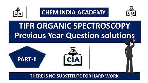 TIFR ORGANIC SPECTROSCOPY PYQs-PART-II || By CHEM INDIA ACADEMY||#Spectroscopy#CIA#nmr pyq #Organic