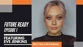 Future Ready, Episode 1: What it takes to be an influencer, featuring Eve Jenkins