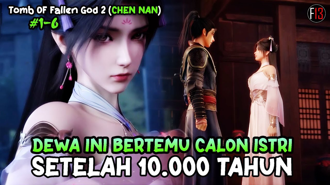 BERTEMU CALON ISTRI SETELAH 10.000 TAHUN - TOMB OF FALLEN GOD (CHEN NAN) 2 EPS 1-6