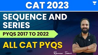 Sequence and Series | 2017 to 2022 | All CAT PYQs | CAT 2023 | Raman Tiwari