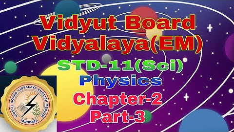 743.Std-11, Physics, Chapter-2, Part-3  | Vidyut Board Vidyalaya | BHAGYESH THAKKAR