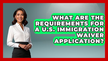 What Are The Requirements For A U.S. Immigration Waiver Application? - Middle East Migraters