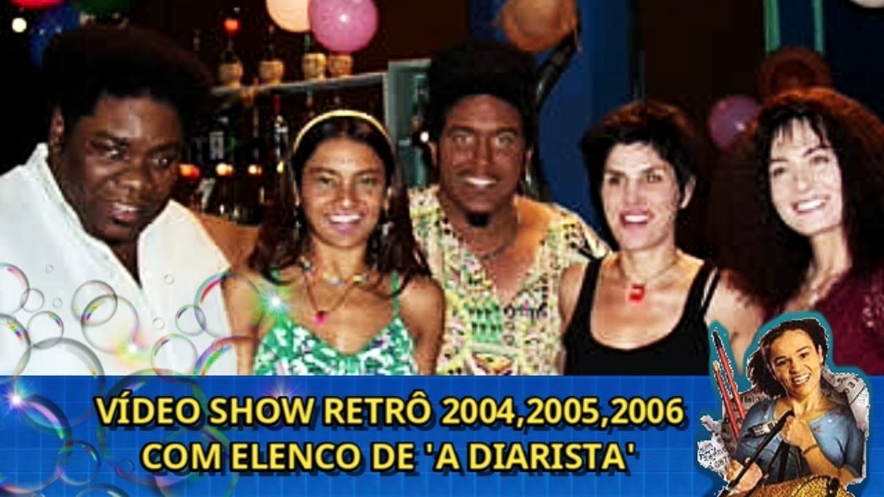 Vídeo Show Retrô Com Elenco de 'A Diarista' (2004, 2005, 2006) YouTube Vídeo Show Retrô Com Elenco de 'A Diarista' (2004, 2005, 2006) YouTube