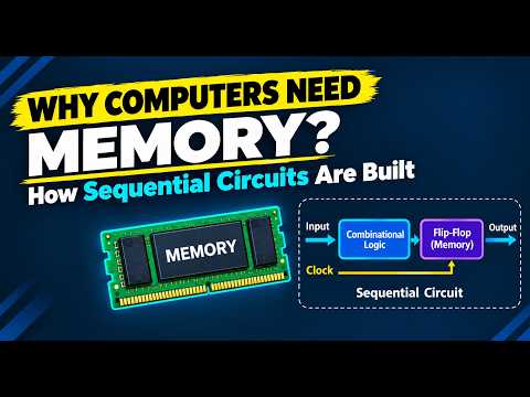 Why Computers Need Memory: How Sequential Circuits Are Built