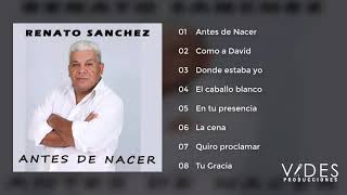 Renato Sánchez -  Antes de Nacer (Álbum Completo)