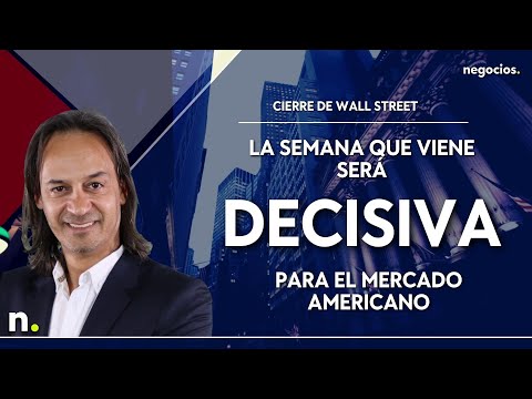 Cierre Wall Street | La semana que viene ser&aacute; decisiva para el mercado americano
