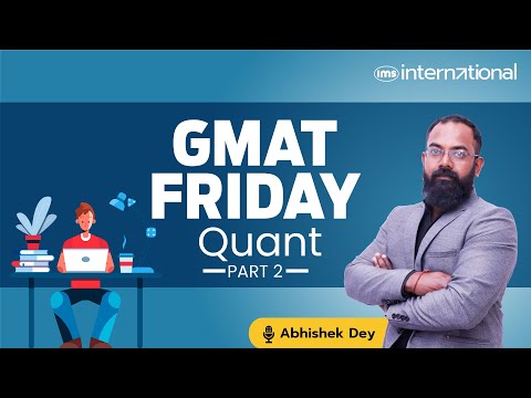 GMAT Quant Made Easy: Expert Tips and Tricks-2 | GMAT Friday by Abhishek Dey