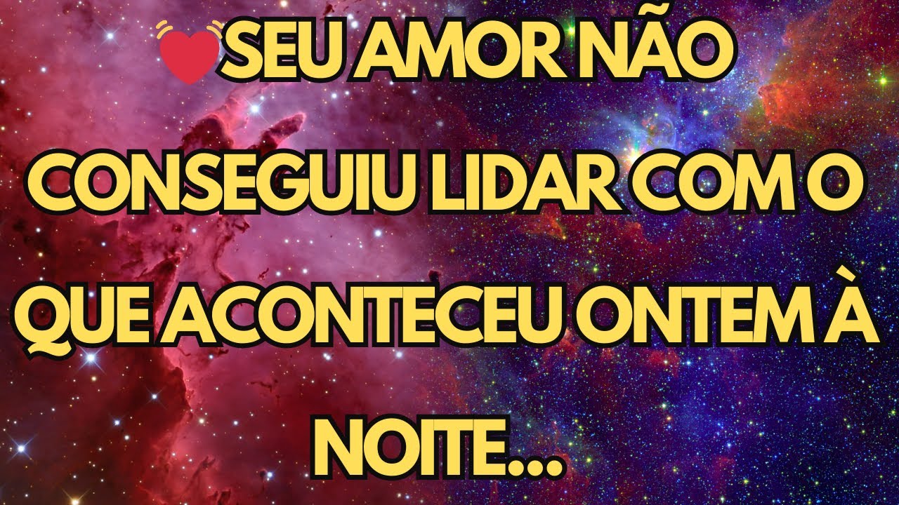 SEU AMOR NÃO CONSEGUIU LIDAR COM O QUE ACONTECEU ONTEM À NOITE