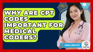 Why Are CPT Codes Important For Medical Coders? - Clinical Career Path