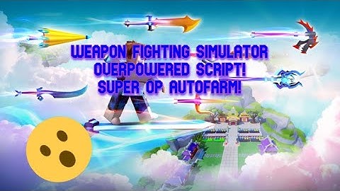 WEAPON FIGHTING SIMULATOR OVERPOWERED SCRIPT! AUTOFARM, GET GAMEPASS AND MANY MORE! [WORKING!]