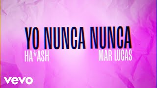 HA-ASH, Mar Lucas - Yo Nunca Nunca (Remix [Letra / Lyrics])