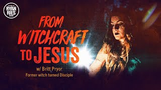 From Witchcraft To Jesus w/ Britt Pryor