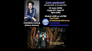 Caroline Loncq - (Elaine Astolat, 'The Librarians: The Next Chapter'), joins us for a LIVE chat!