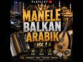 Manele Balkan Arabic 🔥 Cele Mai Tare Hituri de Petrecere 2026