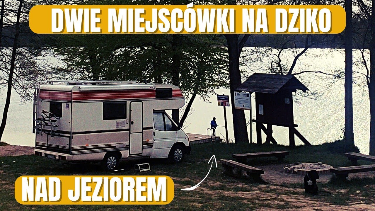Dwie miejscówki na dziko kamperem. Jeziora, ryby, ognisko. Majówka kamperem 2023. 