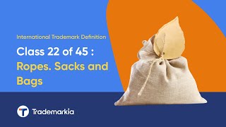 Ropes, Sacks and Bags in International Trademark Classes | Exploring Class 22 out of 45