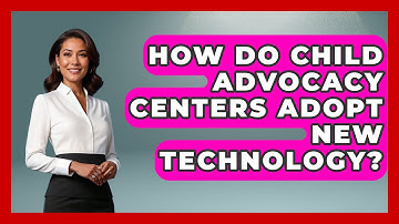 How Do Child Advocacy Centers Adopt New Technology? | Child Welfare Network