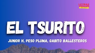 Junior H x Peso Pluma x Gabito Ballesteros - El Tsurito (Letra/Lyrics)