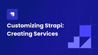 Customizing Strapi: Creating Services