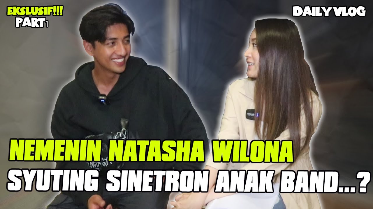 NEMENIN NATASHA WILONA .... SYUTING SINETRON ANAK BAND ....???