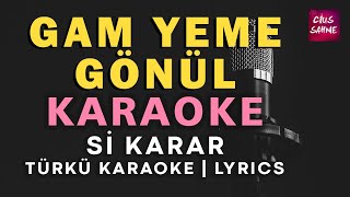 Gam Yeme Gönül – Türkü Karaoke | Altyapısı ve Sözleriyle (Lyrics) - Si