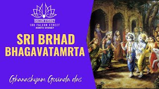 Sri Brhad Bhagavatamrta - Part 7 | Sat, 01.07.23 | Ghanashyam Govinda Das