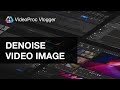 How to Remove Grain/Noise From Video For FREE |VideoProc Vlogger